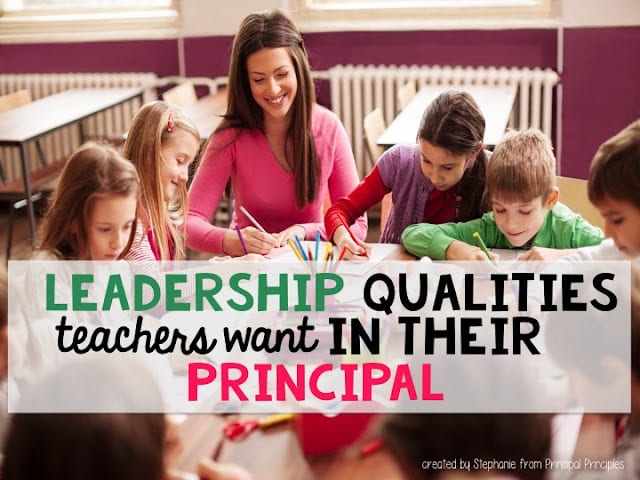 Teachers need principals who are organized and prepped.  A principal who puts students first.  Someone who knows how to build effective relationships with the staff.